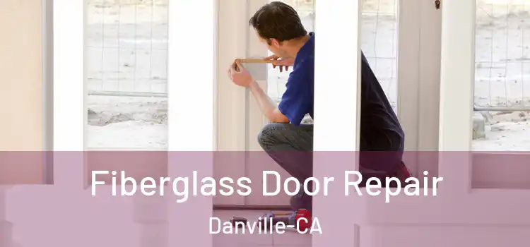  Fiberglass Door Repair Danville-CA