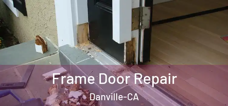  Frame Door Repair Danville-CA