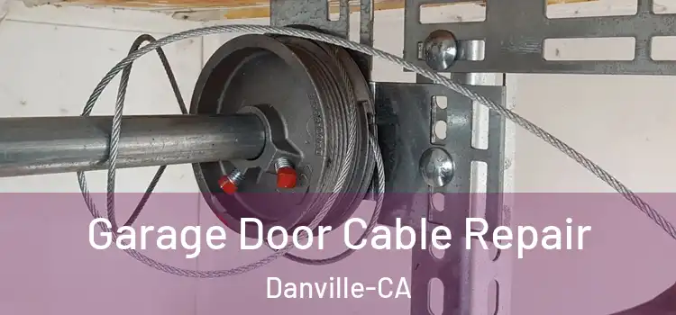  Garage Door Cable Repair Danville-CA