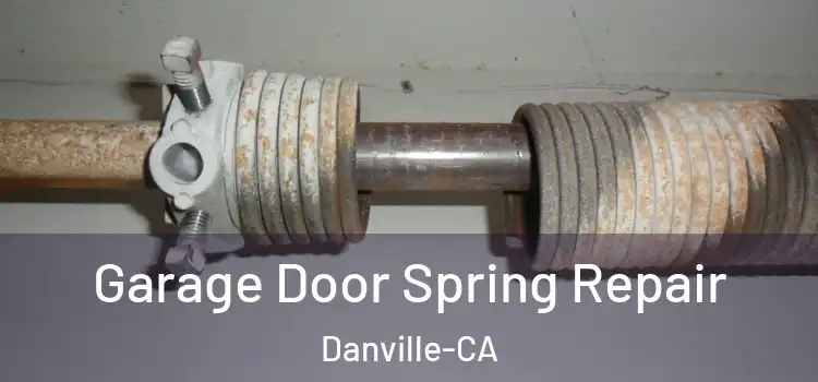  Garage Door Spring Repair Danville-CA