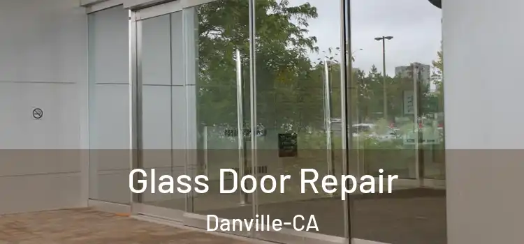  Glass Door Repair Danville-CA