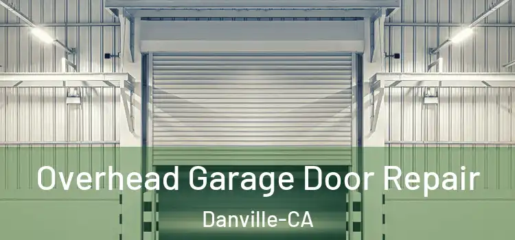  Overhead Garage Door Repair Danville-CA