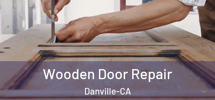  Wooden Door Repair Danville-CA